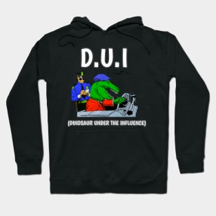 D U I DINOSAUR UNDER THE INFLUENCE FUNNY Hoodie